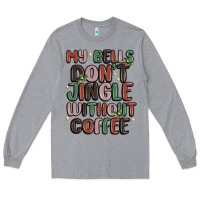 Heather Grey my bells don't jingle without coffee Long Sleeve Tee - MaliasSmallBusiness