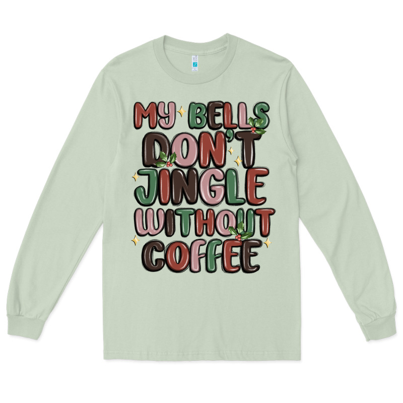 My Bells Don't Jingle Without Coffee Long Sleeve Tee by MaliasSmallBusiness | Teevron