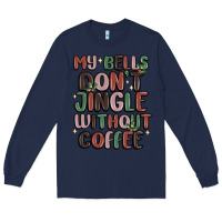 Navy my bells don't jingle without coffee Long Sleeve Tee - MaliasSmallBusiness