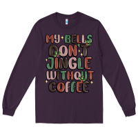 Plum my bells don't jingle without coffee Long Sleeve Tee - MaliasSmallBusiness