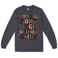 Smoke my bells don't jingle without coffee Long Sleeve Tee - MaliasSmallBusiness