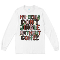 White my bells don't jingle without coffee Long Sleeve Tee - MaliasSmallBusiness
