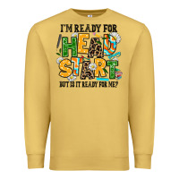 Antique Gold i am ready for head start but is it ready for me Premium Sweatshirt - AdoDesignShop