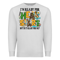 Dove Grey i am ready for head start but is it ready for me Premium Sweatshirt - AdoDesignShop