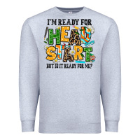 Heather Grey i am ready for head start but is it ready for me Premium Sweatshirt - AdoDesignShop