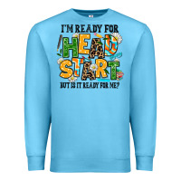 Ocean Blue i am ready for head start but is it ready for me Premium Sweatshirt - AdoDesignShop