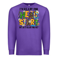 I Am Ready For Head Start But Is It Ready For Me Premium Sweatshirt | Teevron
