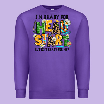 I Am Ready For Head Start But Is It Ready For Me Premium Sweatshirt Designed By Adodesignshop
