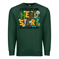 Sports Green i am ready for head start but is it ready for me Premium Sweatshirt - AdoDesignShop