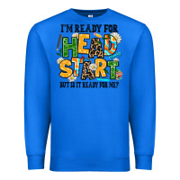True Royal i am ready for head start but is it ready for me Premium Sweatshirt - AdoDesignShop