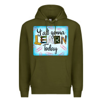 Army Green Y'all Gonna Learn Today Premium Hoodie - LillyAllenDesigns