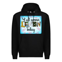 Black Y'all Gonna Learn Today Premium Hoodie - LillyAllenDesigns