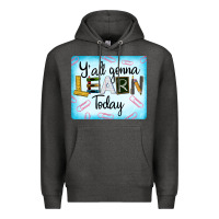 Charcoal Heather Y'all Gonna Learn Today Premium Hoodie - LillyAllenDesigns