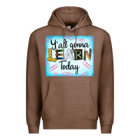 Chestnut Y'all Gonna Learn Today Premium Hoodie - LillyAllenDesigns