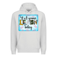 Dove Grey Y'all Gonna Learn Today Premium Hoodie - LillyAllenDesigns