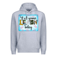 Heather Grey Y'all Gonna Learn Today Premium Hoodie - LillyAllenDesigns