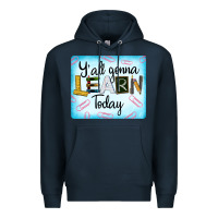 Navy Y'all Gonna Learn Today Premium Hoodie - LillyAllenDesigns