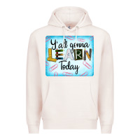Pale Pink Y'all Gonna Learn Today Premium Hoodie - LillyAllenDesigns