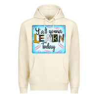 Sandshell Y'all Gonna Learn Today Premium Hoodie - LillyAllenDesigns