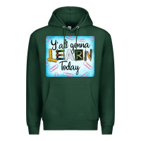 Sports Green Y'all Gonna Learn Today Premium Hoodie - LillyAllenDesigns
