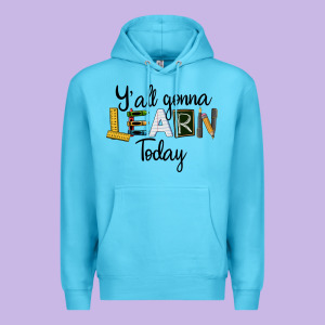 Y'all Gonna Learn Today Premium Hoodie Designed By Lillyallendesigns