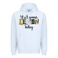 White Y'all Gonna Learn Today Premium Hoodie - LillyAllenDesigns