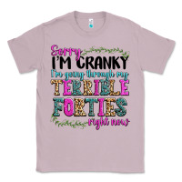 Sorry Im Cranky Im Going Through My Terrible Forti Classic Tee | Teevron
