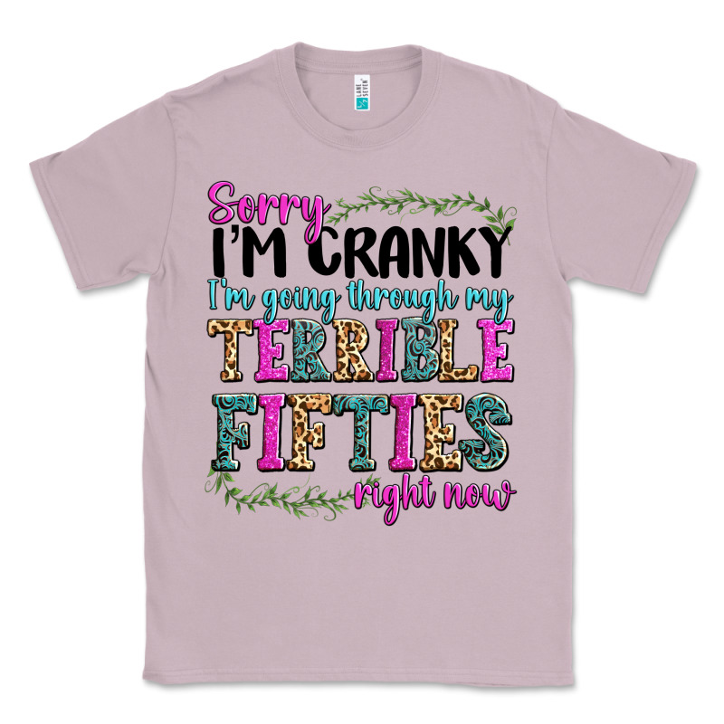 Sorry I’m Cranky I’m Going Through My Terrible Classic Tee by texasbilliewilder | Teevron
