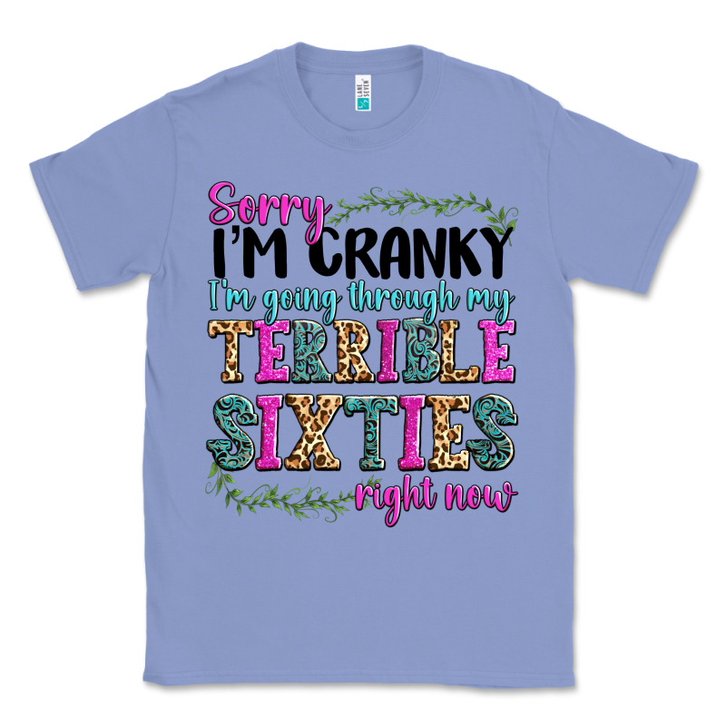 Sorry I’m Cranky I’m Going Through My Terrible Classic Tee by texasbilliewilder | Teevron