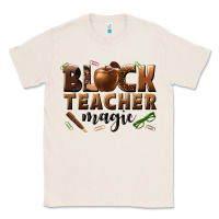 Natural black teacher magic melanin male teacher Classic Tee - texasbilliewilder