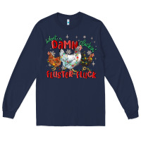 Navy what a damn cluckin' fluster fluck chickens christ Long Sleeve Tee - MaliasSmallBusiness