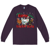 Plum what a damn cluckin' fluster fluck chickens christ Long Sleeve Tee - MaliasSmallBusiness