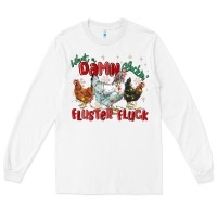 What A Damn Cluckin' Fluster Fluck Chickens Christ Long Sleeve Tee | Teevron