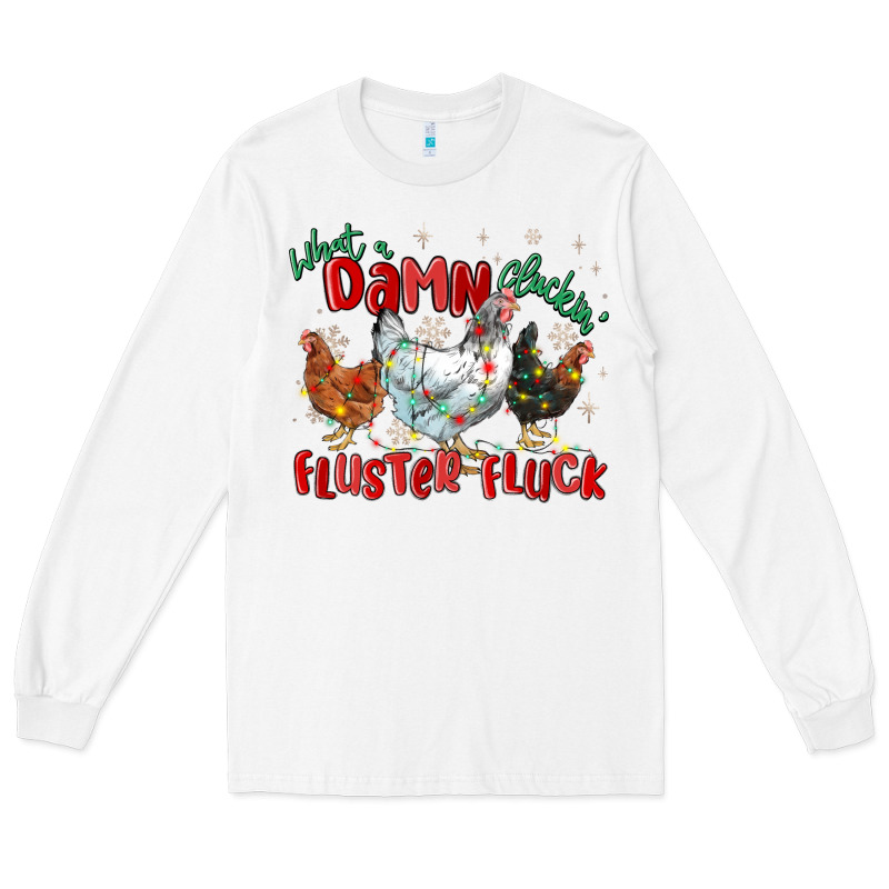 What A Damn Cluckin' Fluster Fluck Chickens Christ Long Sleeve Tee by MaliasSmallBusiness | Teevron