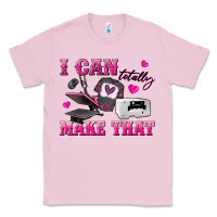 Bubblegum Pink i can totally make that Classic Tee - texasbilliewilder