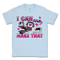 Dusty Blue i can totally make that Classic Tee - texasbilliewilder