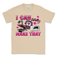 I Can Totally Make That Classic Tee | Teevron