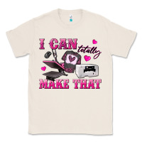Natural i can totally make that Classic Tee - texasbilliewilder