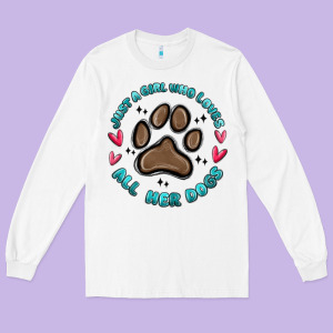 Just A Girl Who Loves All Her Dogs Long Sleeve Tee Designed By Maliassmallbusiness