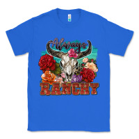 True Royal always ranchy Classic Tee - Zillion Design Studio