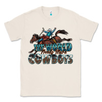 Natural the world needs more cowboys Classic Tee - Zillion Design Studio