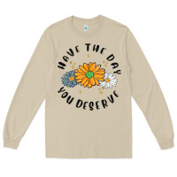 Mushroom have the day you deserve Long Sleeve Tee - MaliasSmallBusiness