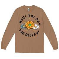 Toasted Coconut have the day you deserve Long Sleeve Tee - MaliasSmallBusiness