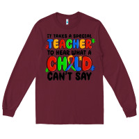 Burgundy it takes a special teacher to hear what a child ca Long Sleeve Tee - MaliasSmallBusiness