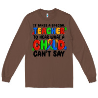 Chestnut it takes a special teacher to hear what a child ca Long Sleeve Tee - MaliasSmallBusiness