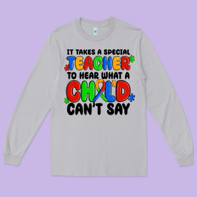 Long Sleeve Tee it takes a special teacher to hear what a child ca