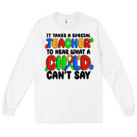White it takes a special teacher to hear what a child ca Long Sleeve Tee - MaliasSmallBusiness