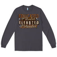 Educated Motivated Elevated Melanated Long Sleeve Tee | Teevron