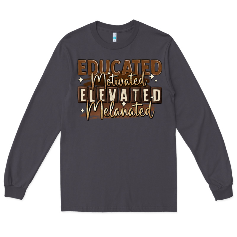 Educated Motivated Elevated Melanated Long Sleeve Tee by MaliasSmallBusiness | Teevron