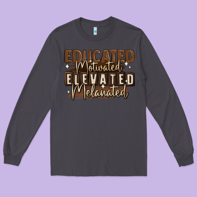 Long Sleeve Tee educated motivated elevated melanated
